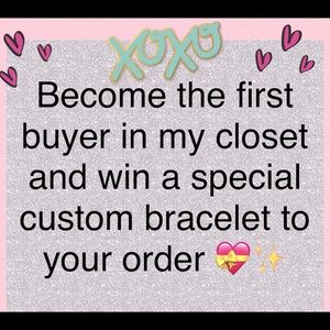 First buyer in my closet wins a custom bracelet with their order!
